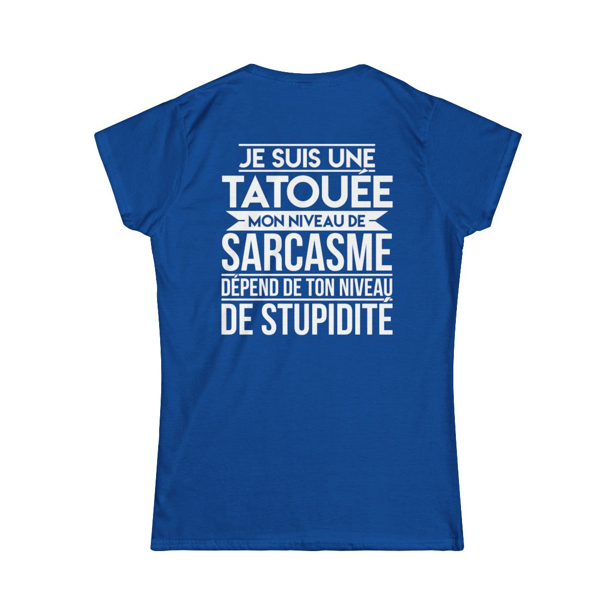 Je suis une tatouée mon niveau de sarcasme dépend de ton niveau de stupidité