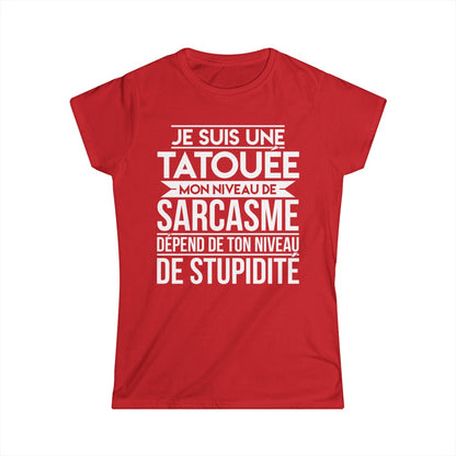 Je suis une tatouée mon niveau de sarcasme dépend de ton niveau de stupidité
