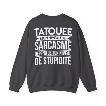 Je suis une tatouée mon niveau de sarcasme dépend de ton niveau de stupidité