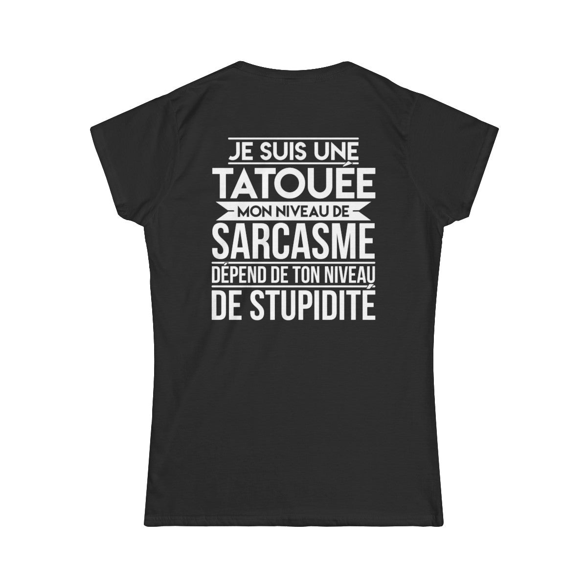 Je suis une tatouée mon niveau de sarcasme dépend de ton niveau de stupidité