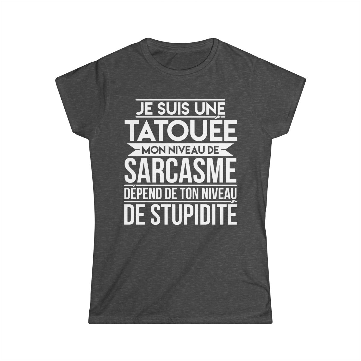 Je suis une tatouée mon niveau de sarcasme dépend de ton niveau de stupidité