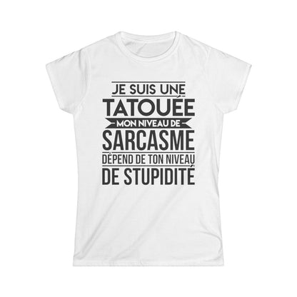 Je suis une tatouée mon niveau de sarcasme dépend de ton niveau de stupidité