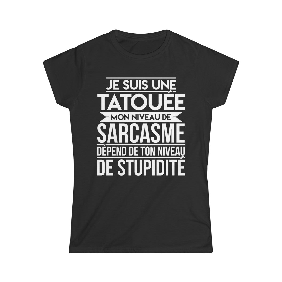 Je suis une tatouée mon niveau de sarcasme dépend de ton niveau de stupidité