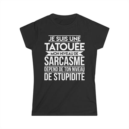 Je suis une tatouée mon niveau de sarcasme dépend de ton niveau de stupidité