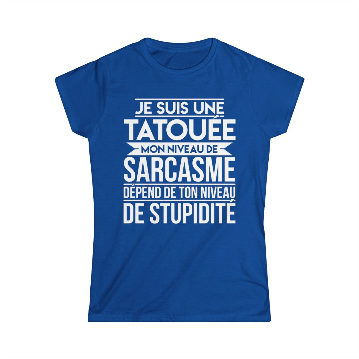 Je suis une tatouée mon niveau de sarcasme dépend de ton niveau de stupidité
