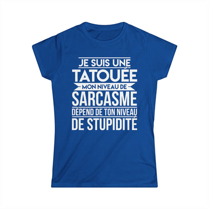 Je suis une tatouée mon niveau de sarcasme dépend de ton niveau de stupidité