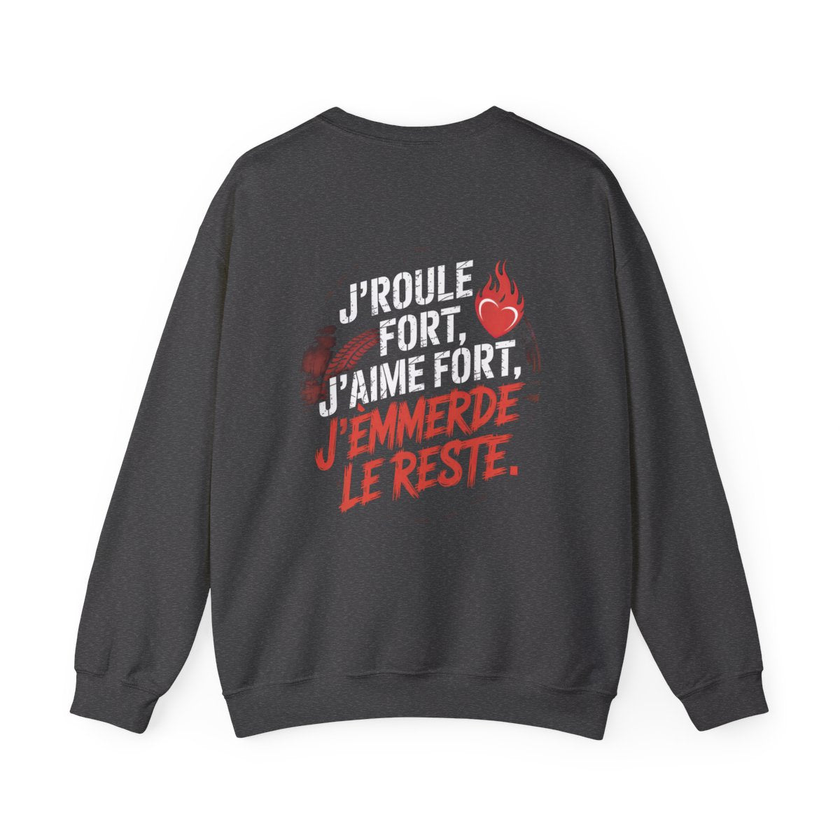 J’roule fort, j’aime fort, j’emmerde le reste.