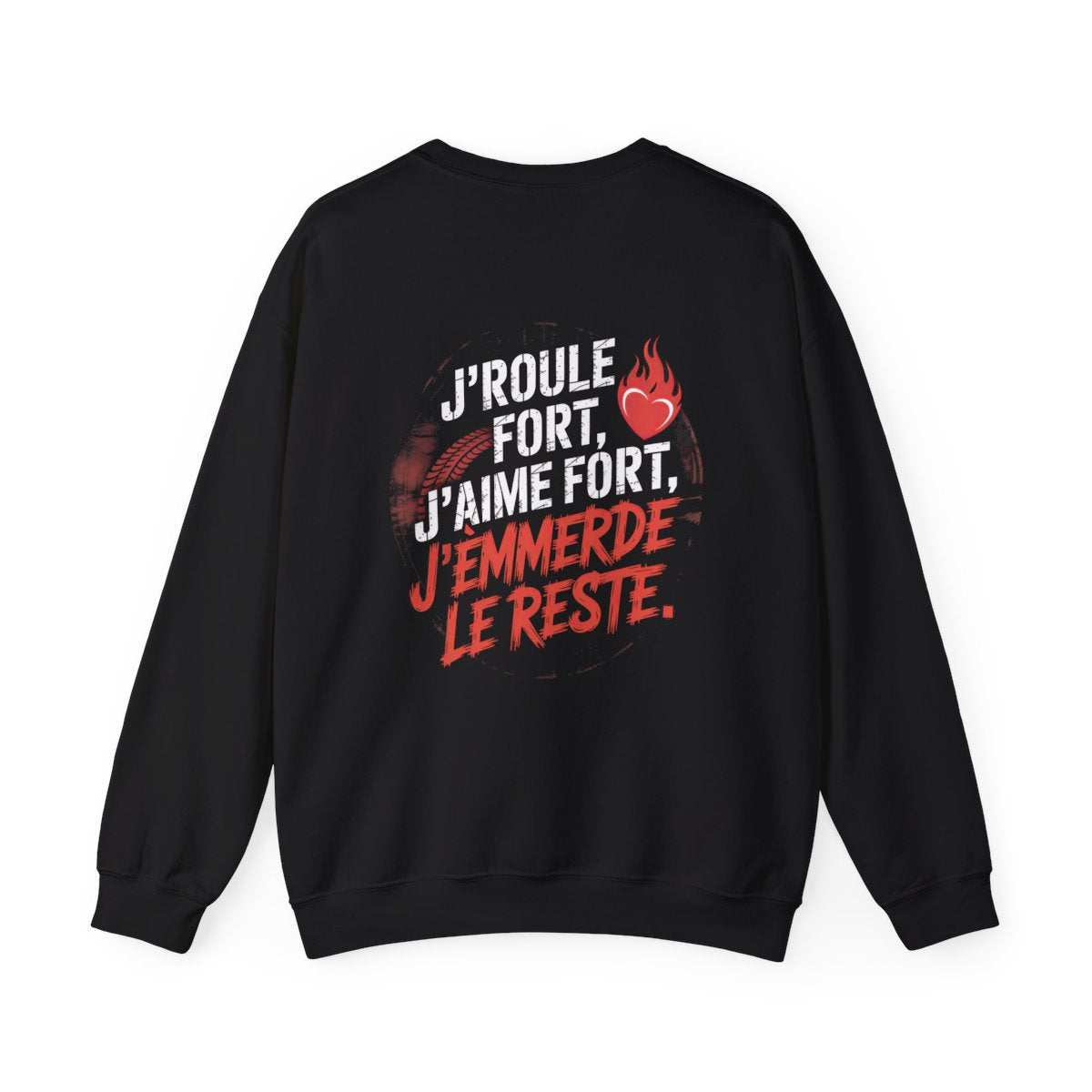 J’roule fort, j’aime fort, j’emmerde le reste.