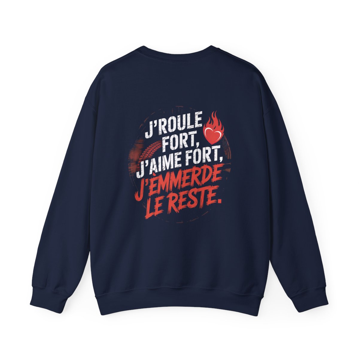 J’roule fort, j’aime fort, j’emmerde le reste.
