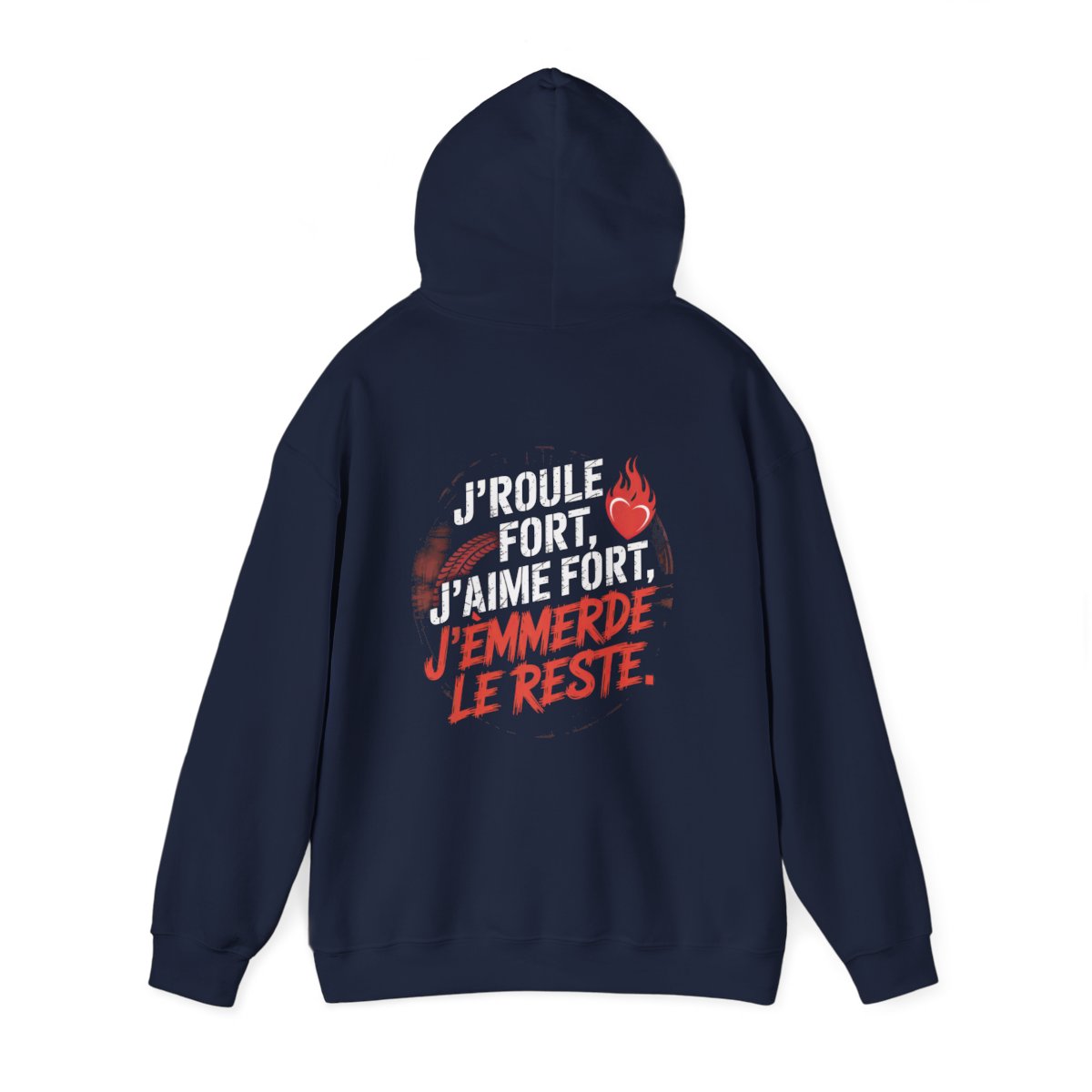 J’roule fort, j’aime fort, j’emmerde le reste.