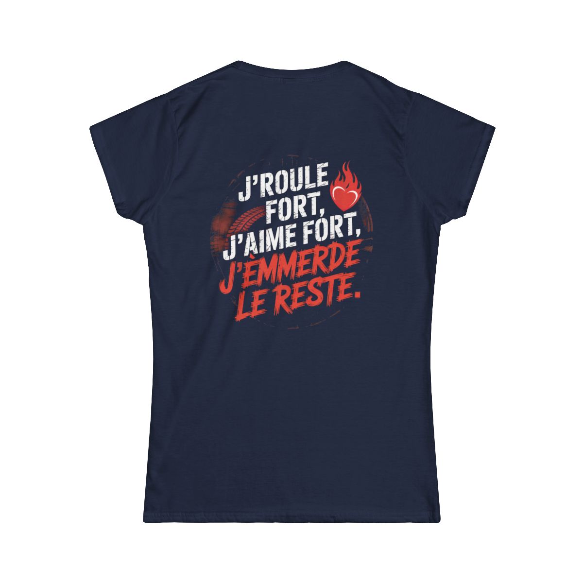 J’roule fort, j’aime fort, j’emmerde le reste.