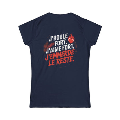 J’roule fort, j’aime fort, j’emmerde le reste.