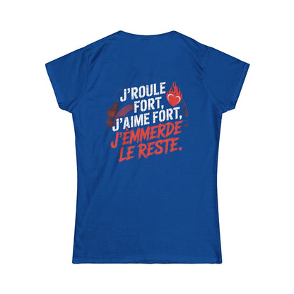 J’roule fort, j’aime fort, j’emmerde le reste.