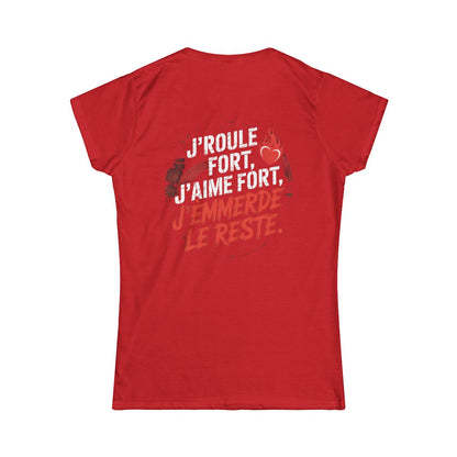 J’roule fort, j’aime fort, j’emmerde le reste.