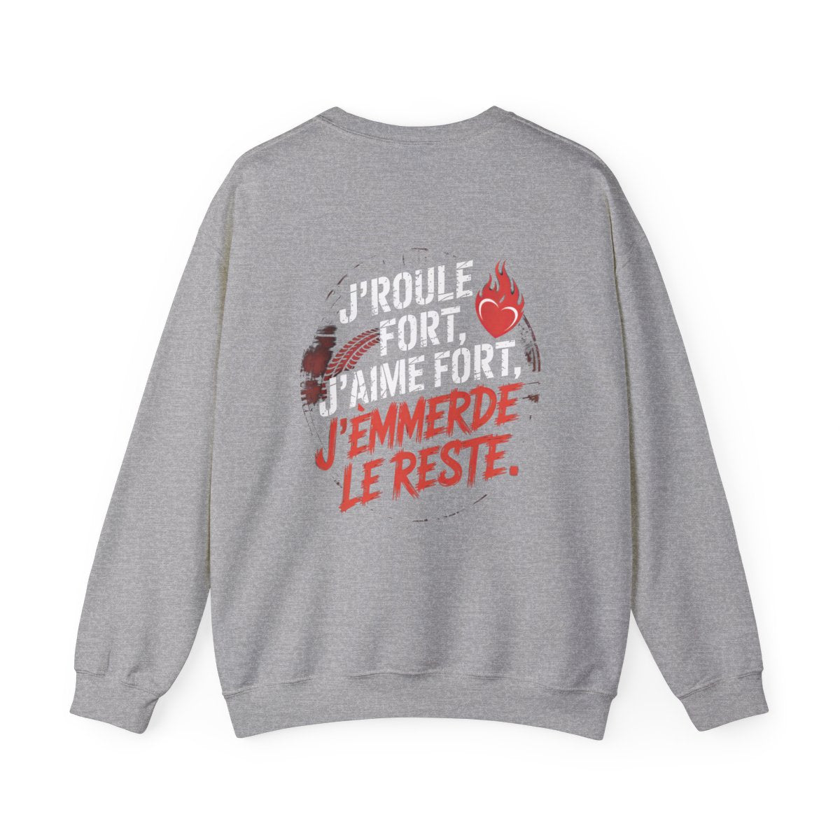 J’roule fort, j’aime fort, j’emmerde le reste.