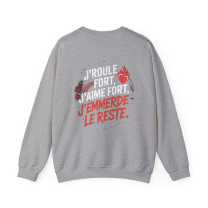 J’roule fort, j’aime fort, j’emmerde le reste.