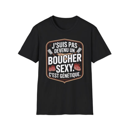J’suis pas devenu un boucher sexy. C’est génétique.