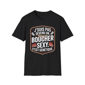 J’suis pas devenu un boucher sexy. C’est génétique.