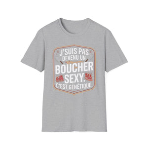 J’suis pas devenu un boucher sexy. C’est génétique.
