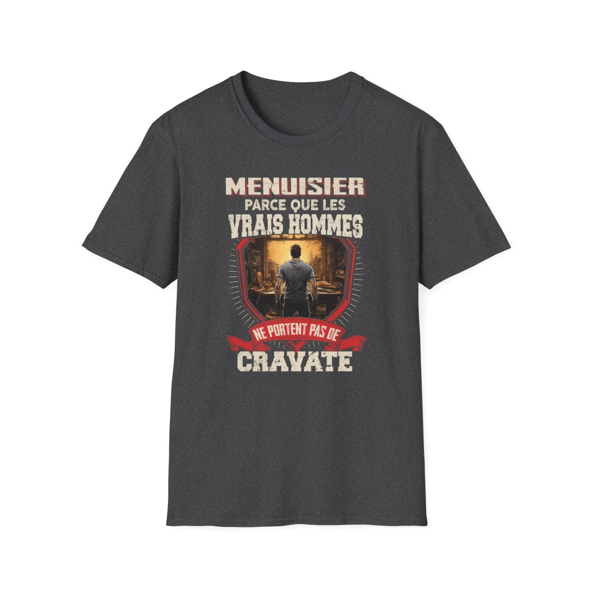 Les vrais hommes ne portent pas de cravate. Je suis Menuisier