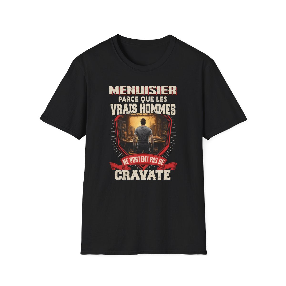 Les vrais hommes ne portent pas de cravate. Je suis Menuisier