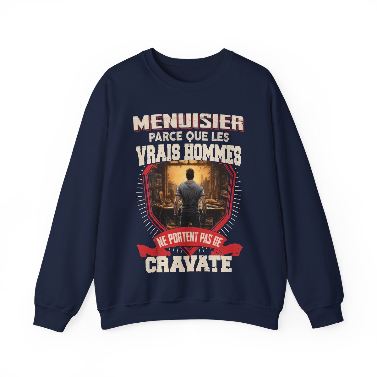 Les vrais hommes ne portent pas de cravate. Je suis Menuisier