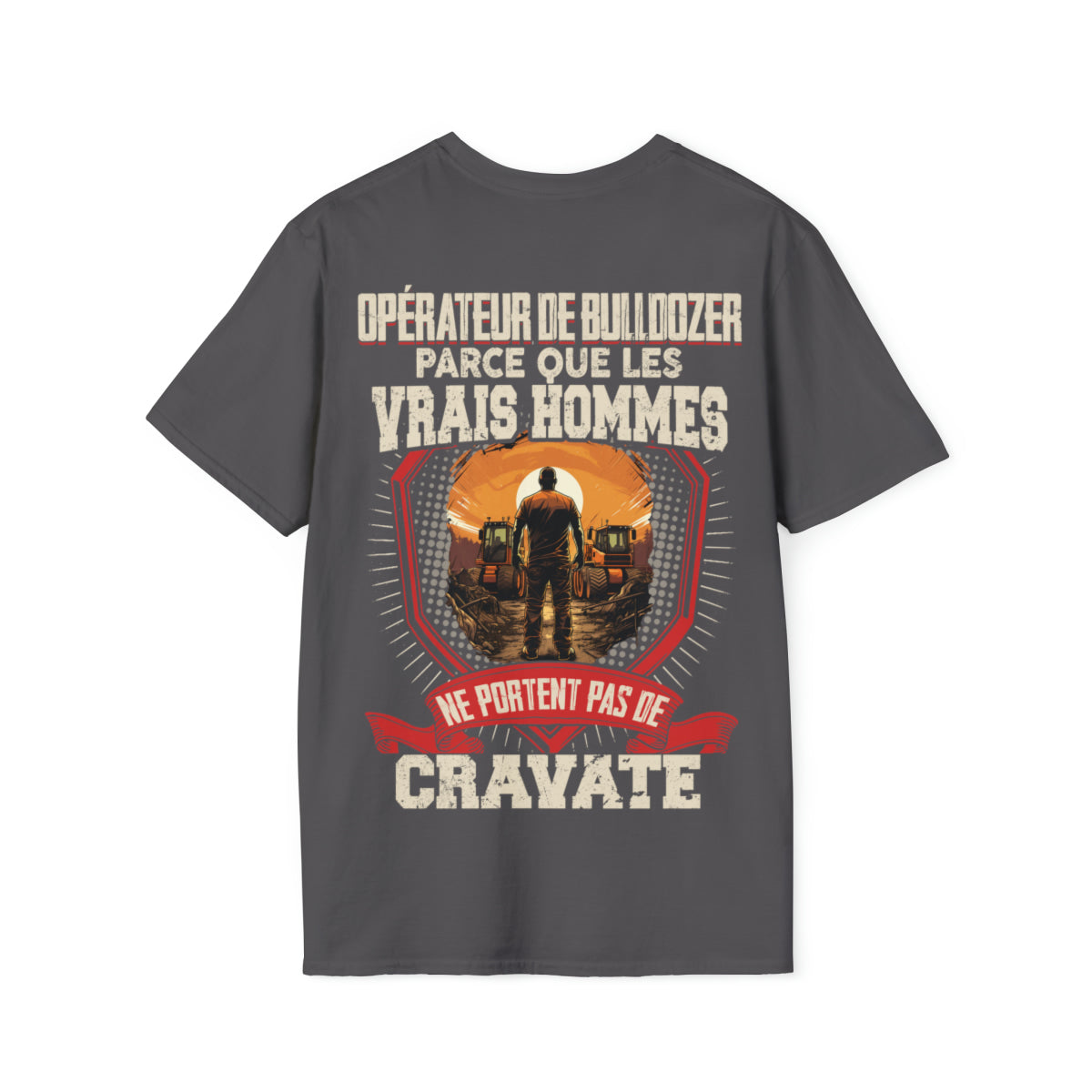 Les vrais hommes ne portent pas de cravate. Je suis Opérateur de Bulldozer