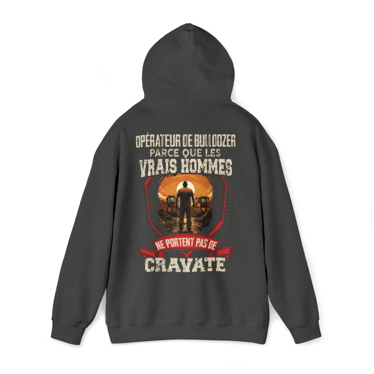 Les vrais hommes ne portent pas de cravate. Je suis Opérateur de Bulldozer