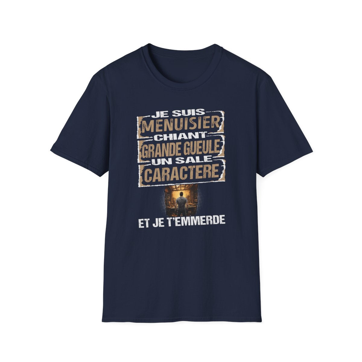 Menuisier, chiant, grande gueule, un sale caractère