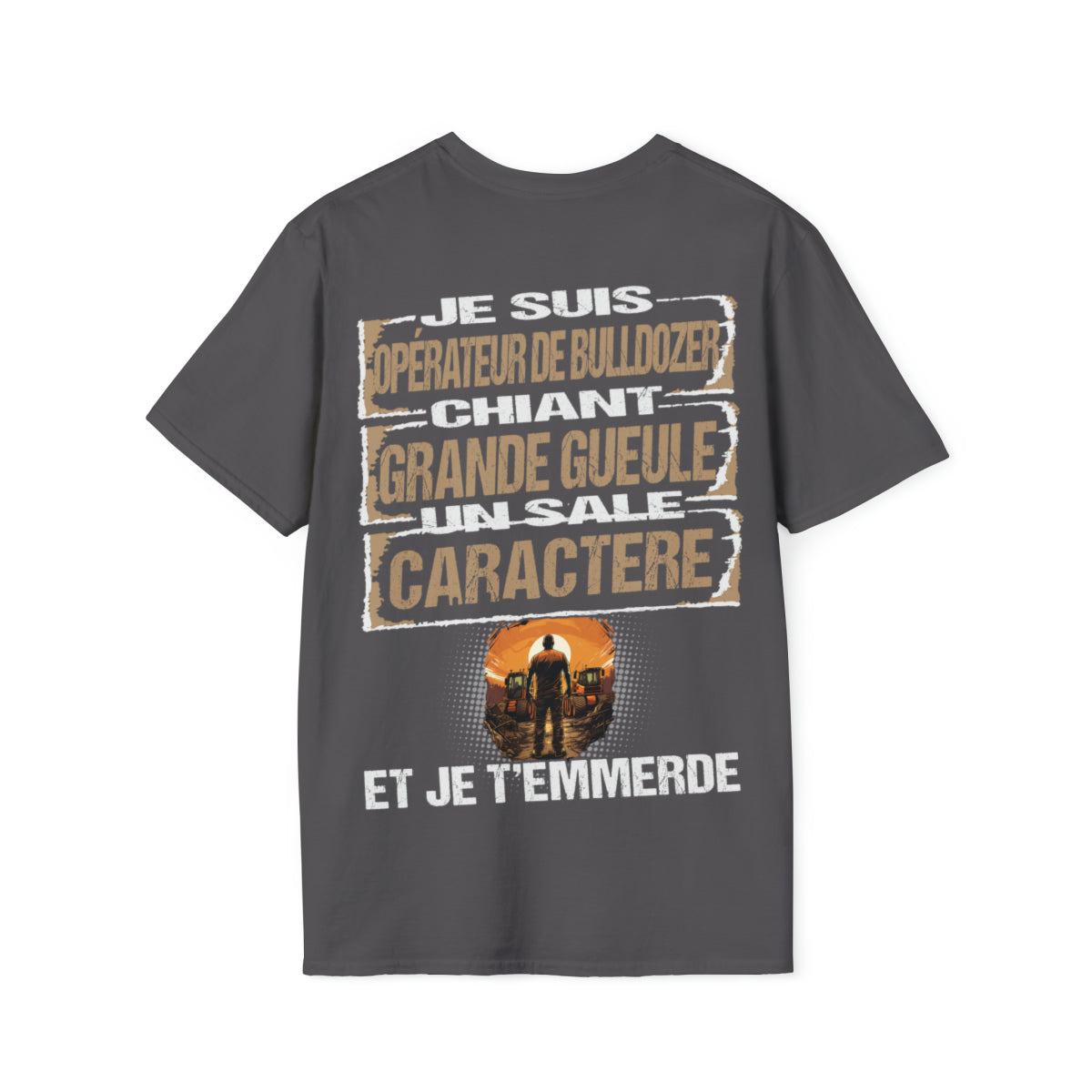 Opérateur de Bulldozer, chiant, grande gueule, un sale caractère