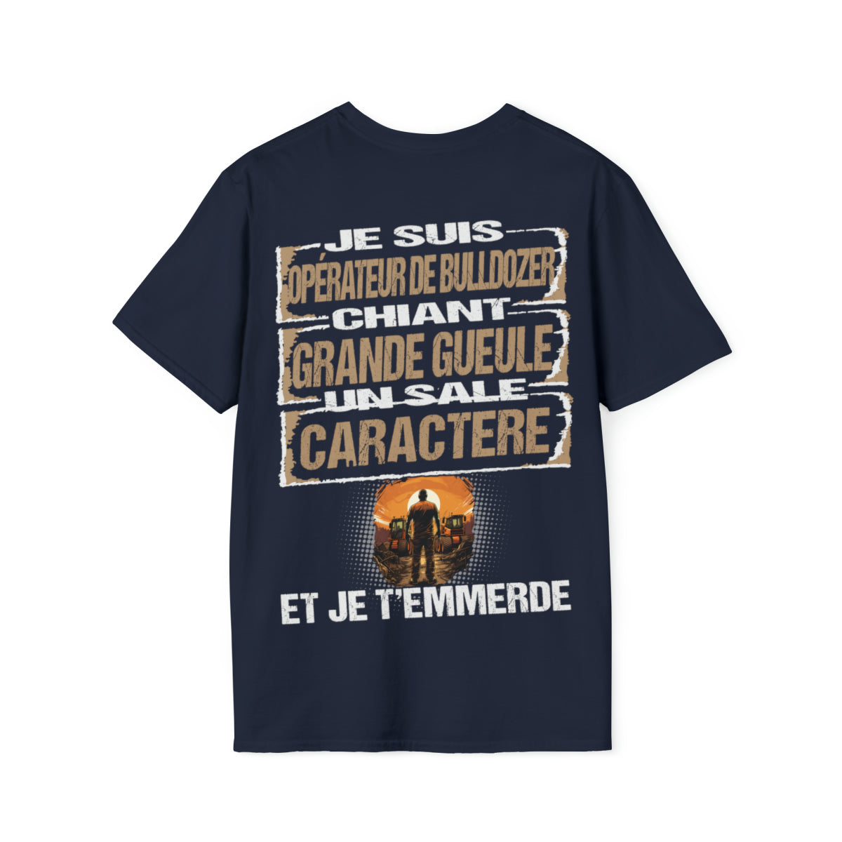 Opérateur de Bulldozer, chiant, grande gueule, un sale caractère