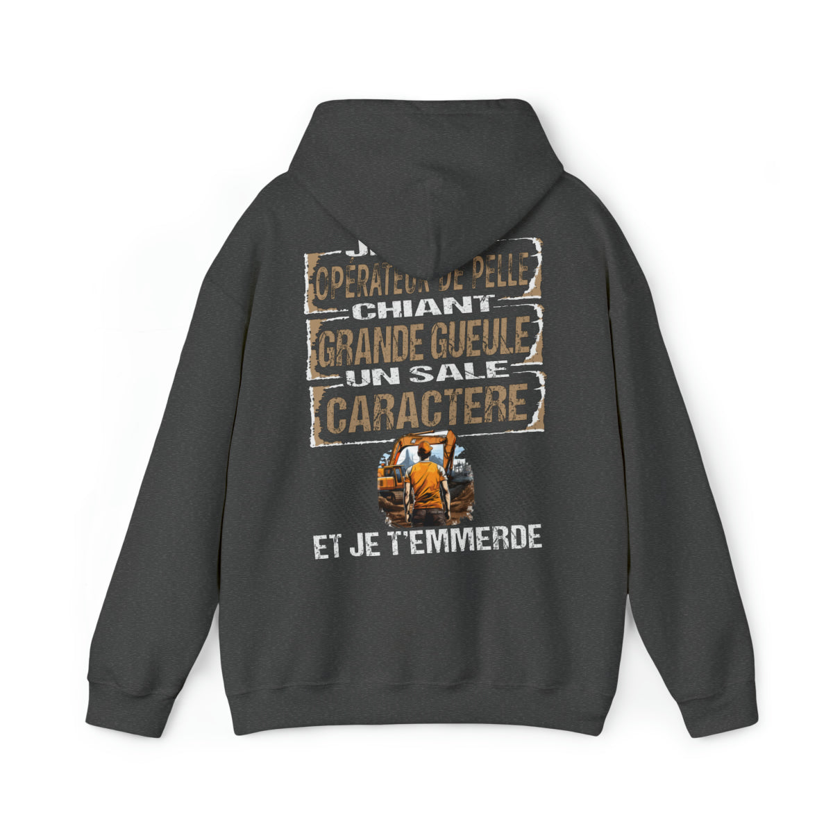 Opérateur de Pelle, chiant, grande gueule, un sale caractère