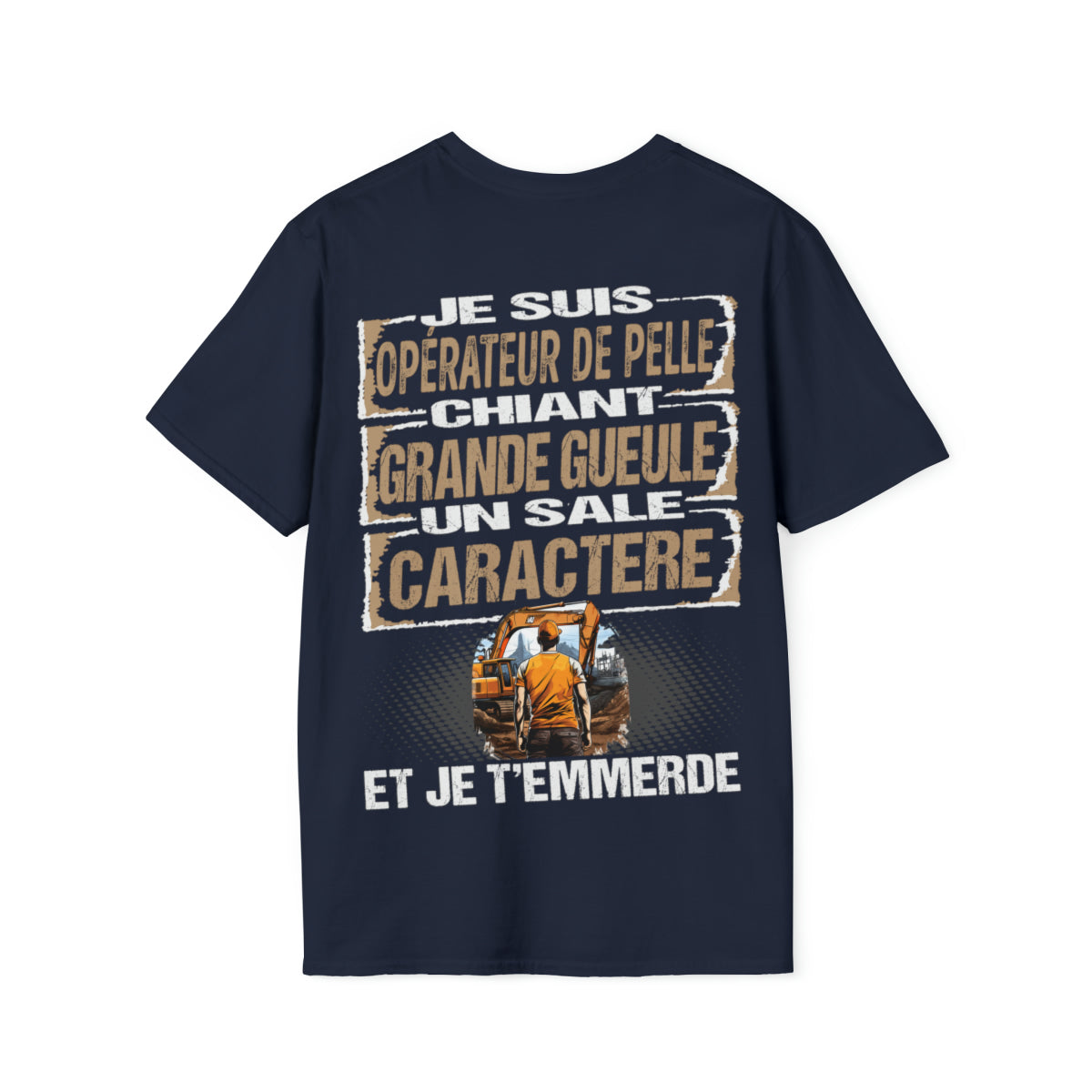 Opérateur de Pelle, chiant, grande gueule, un sale caractère
