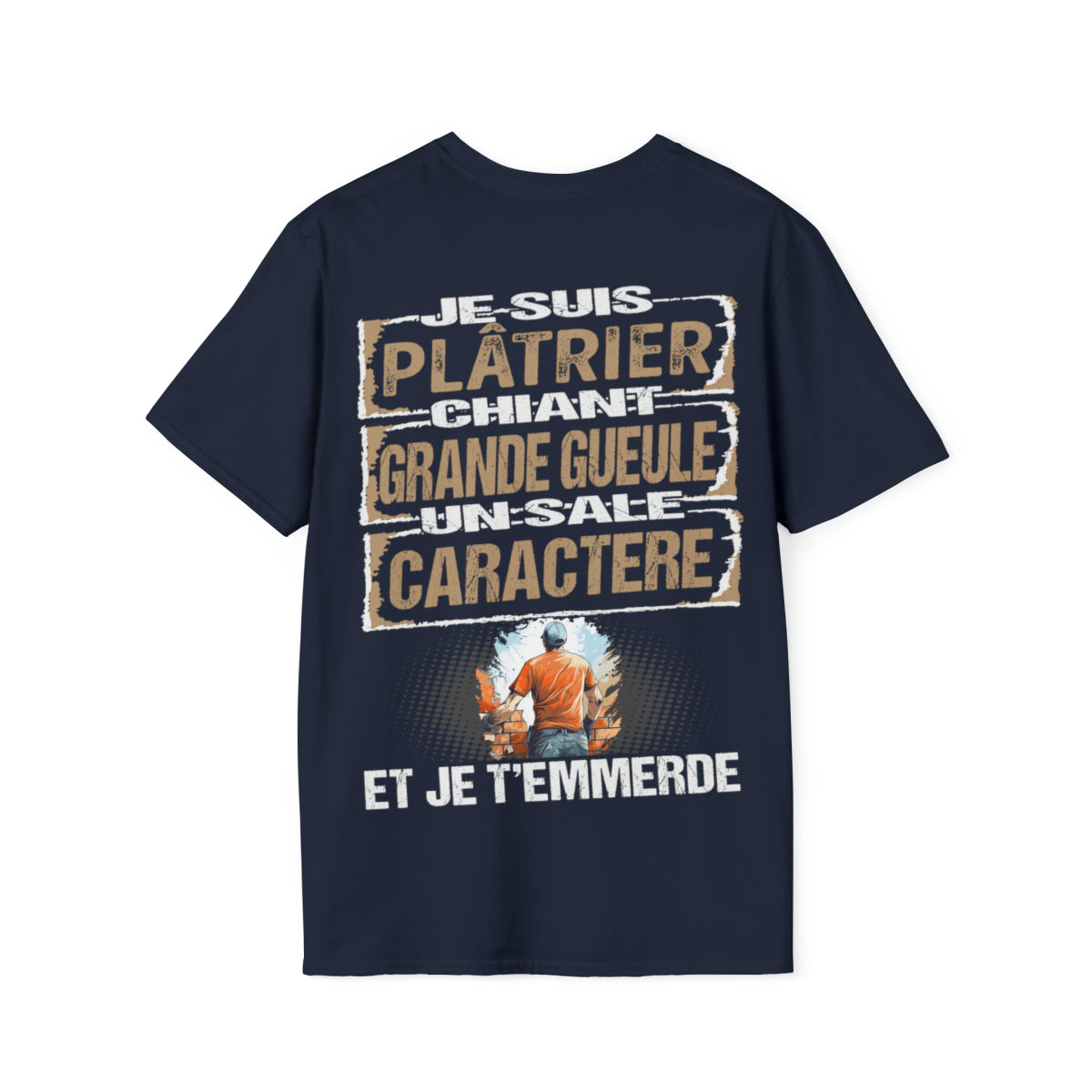 Plâtrier, chiant, grande gueule, un sale caractère