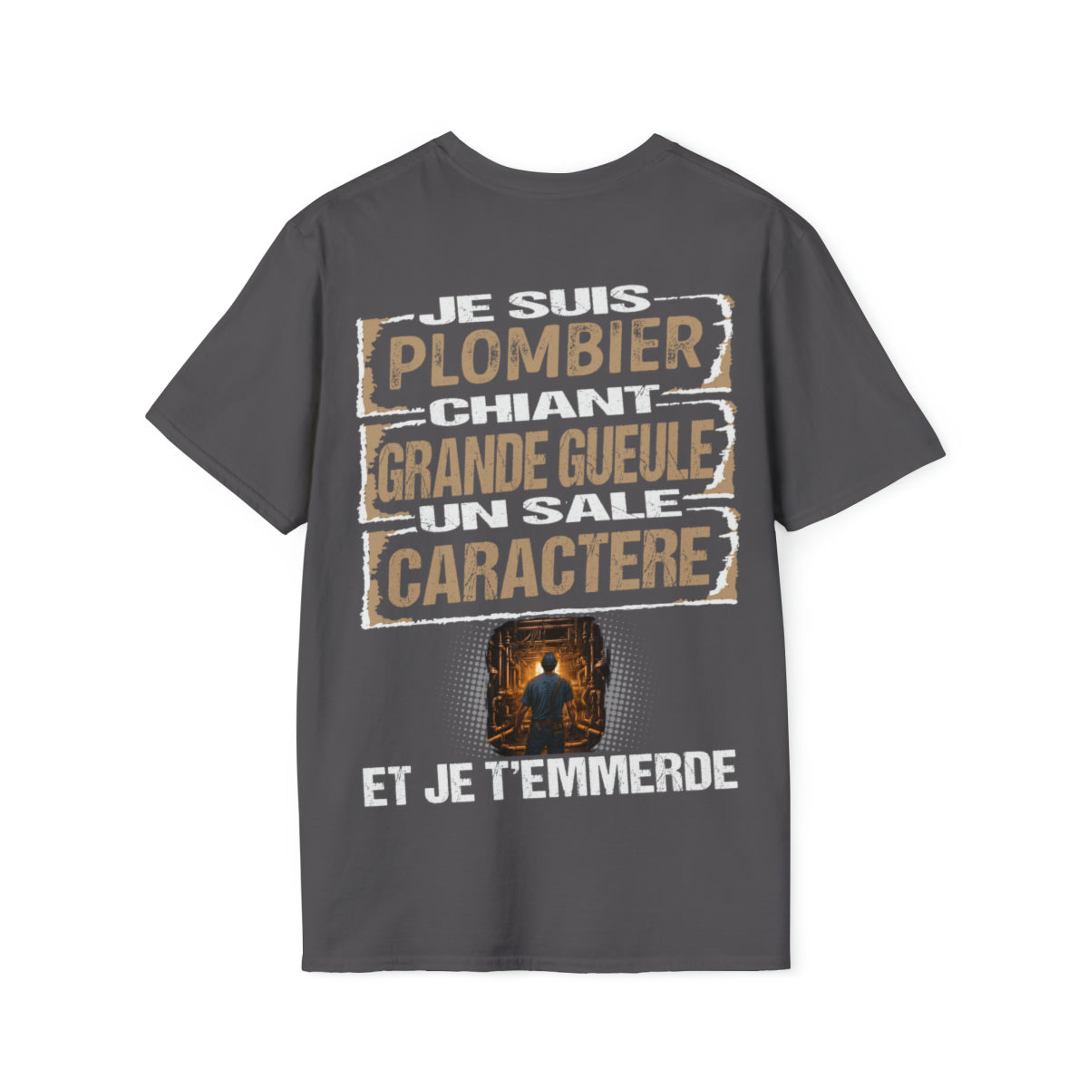 Plombier, chiant, grande gueule, un sale caractère