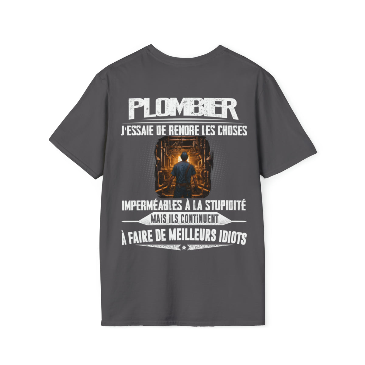 Plombier, j'essaie de rendre les choses imperméables à la stupidité