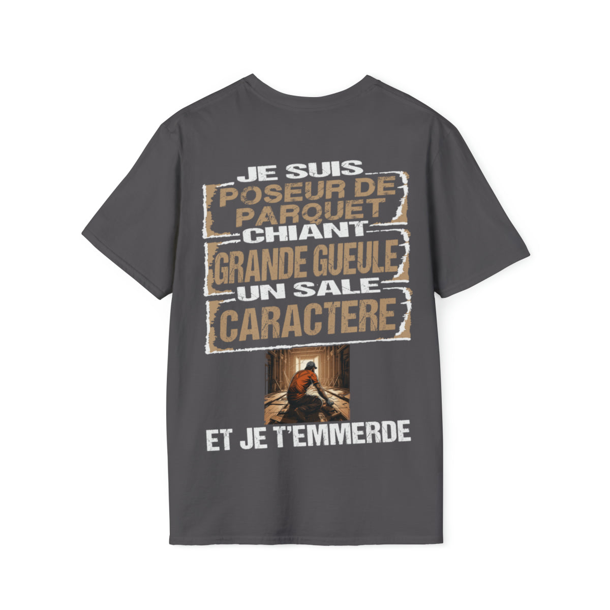 Poseur de Parquet, chiant, grande gueule, un sale caractère