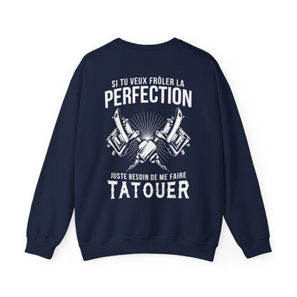 Si tu veux frôler la perfection juste besoin de me faire tatouer