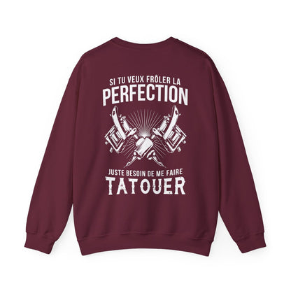 Si tu veux frôler la perfection juste besoin de me faire tatouer