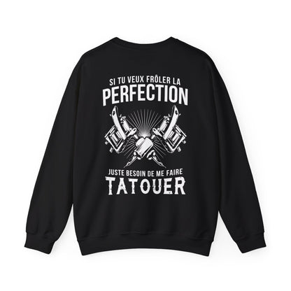 Si tu veux frôler la perfection juste besoin de me faire tatouer