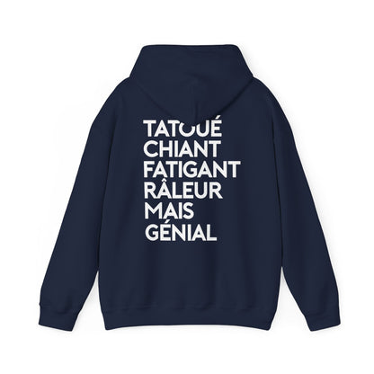 Tatoué, chiant, fatigant, râleur mais génial
