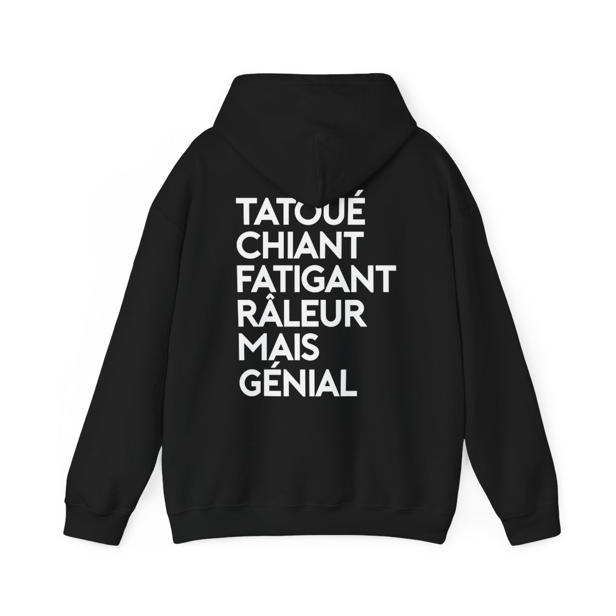 Tatoué, chiant, fatigant, râleur mais génial