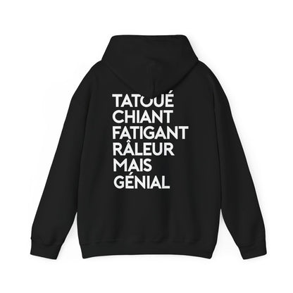 Tatoué, chiant, fatigant, râleur mais génial