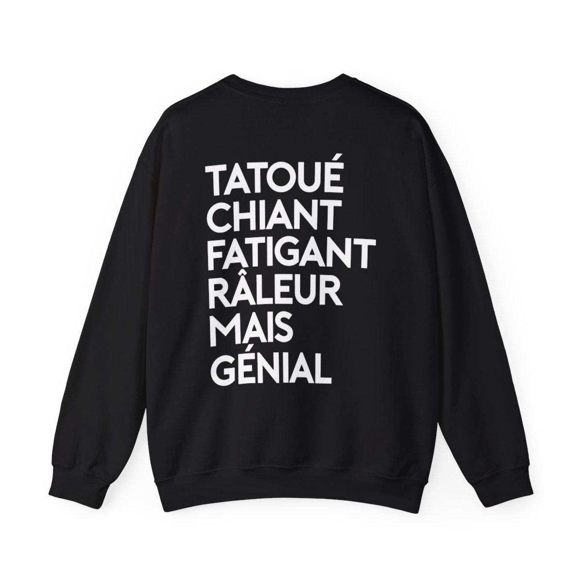 Tatoué, chiant, fatigant, râleur mais génial