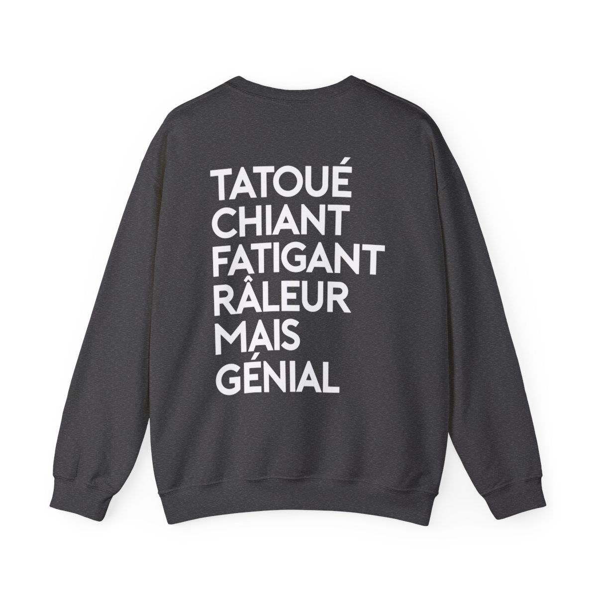 Tatoué, chiant, fatigant, râleur mais génial