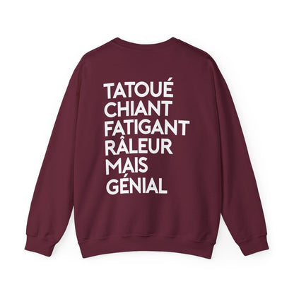 Tatoué, chiant, fatigant, râleur mais génial