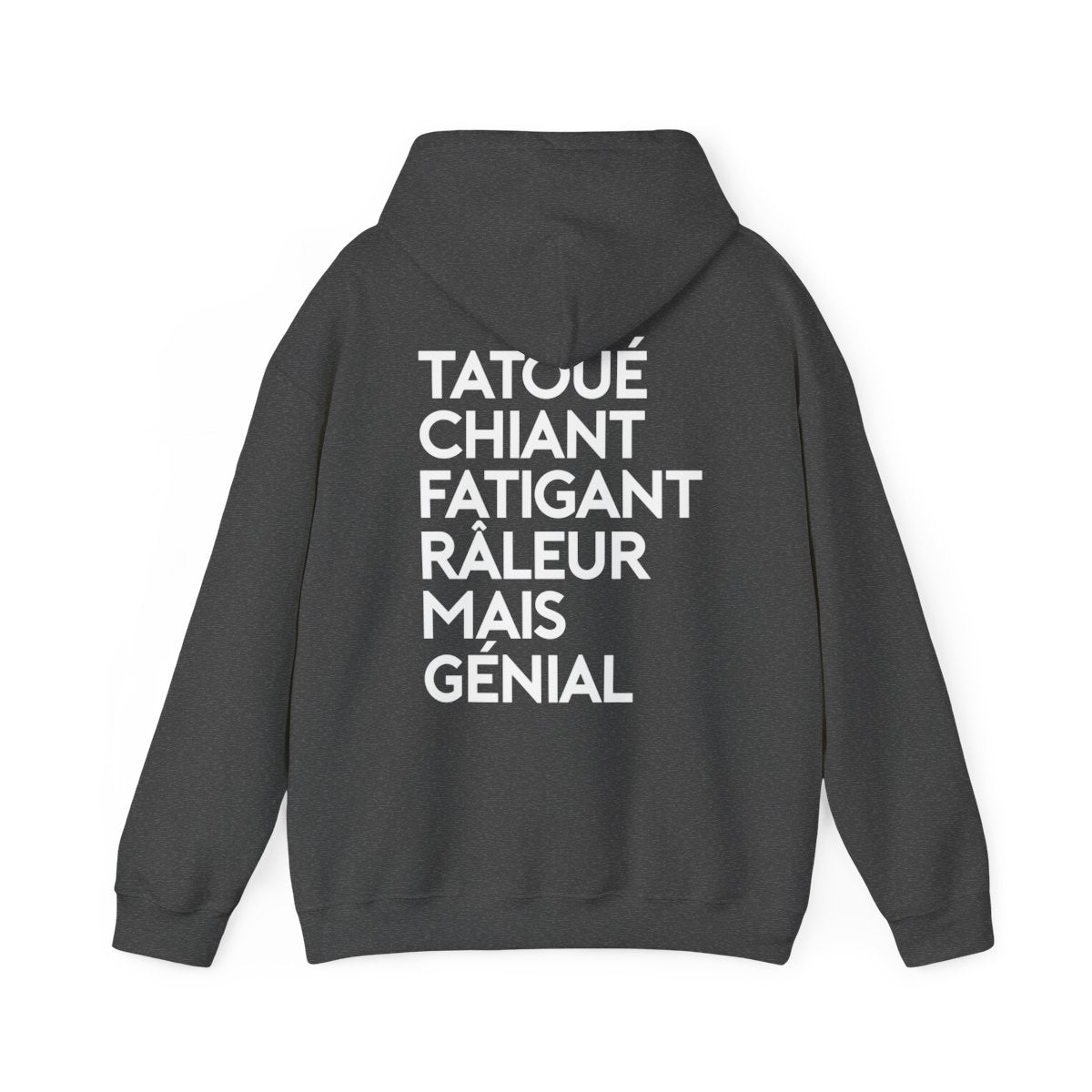 Tatoué, chiant, fatigant, râleur mais génial
