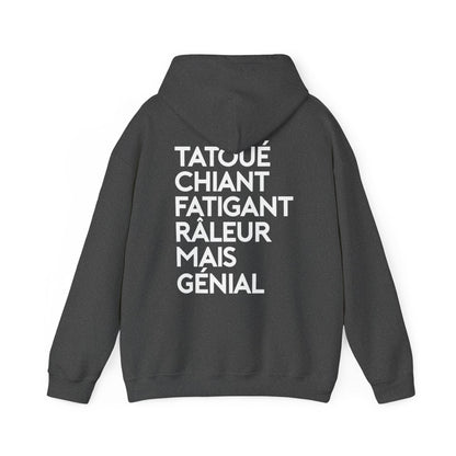 Tatoué, chiant, fatigant, râleur mais génial