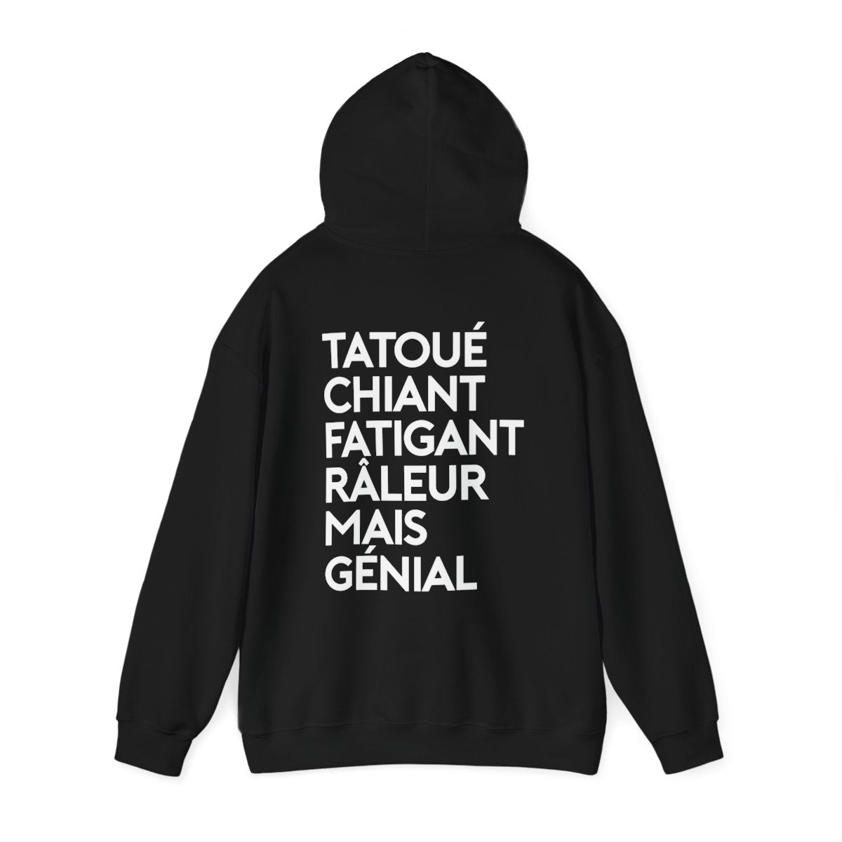 Tatoué, chiant, fatigant, râleur mais génial
