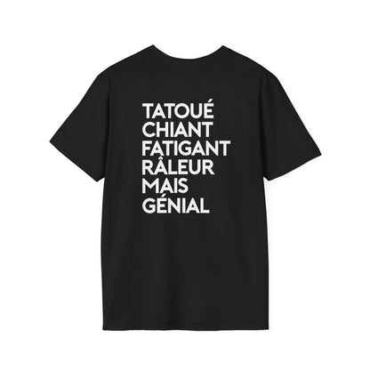 Tatoué, chiant, fatigant, râleur mais génial